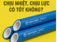 Ống nhựa Bình Minh chịu nhiệt, chịu lực có tốt không? Giải mã chất lượng dòng ống PPR bán chạy nhất hiện nay